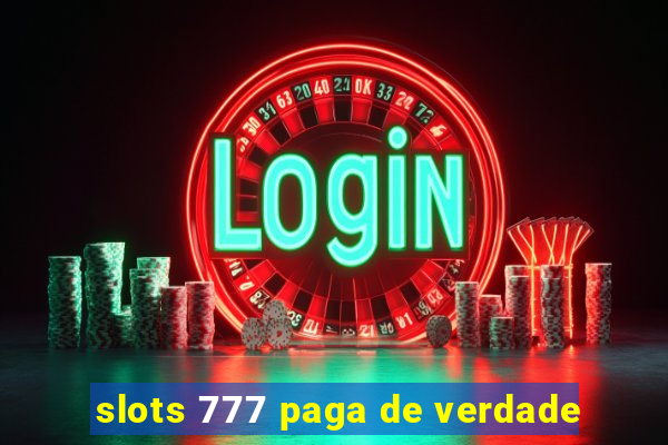 slots 777 paga de verdade